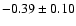 $-0.39\pm0.10$