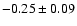 $-0.25\pm0.09$