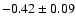 $-0.42\pm0.09$
