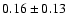$ 0.16\pm0.13 $