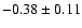 $-0.38\pm0.11 $