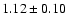 $ 1.12\pm0.10 $