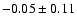 $-0.05\pm0.11 $