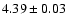 $ 4.39\pm0.03 $