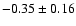 $-0.35\pm0.16 $