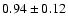 $ 0.94\pm0.12 $