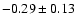 $-0.29\pm0.13 $
