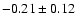 $-0.21\pm0.12 $