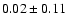 $ 0.02\pm0.11$