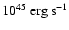 $ \rm 10^{45}~erg~s^{-1}$