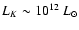 $L_{K} \sim 10^{12}~L_{\odot}$