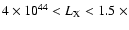 $4\times 10^{44} < L_{\rm X} <1.5\;\times$
