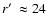 $r\hbox{$^\prime$ }\approx 24$