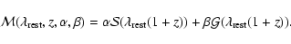 \begin{displaymath}
{\cal M}(\lambda_{\rm rest},z,\alpha,\beta)=\alpha{\cal S}(\lambda_{\rm rest}(1+z))
+\beta{\cal G}(\lambda_{\rm rest}(1+z)).
\end{displaymath}