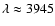$\lambda \approx 3945$