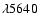 $\lambda 5640$