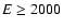 $E\geq2000$