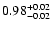 $\rm0.98^{+0.02}_{-0.02}$