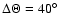 $\Delta \Theta = 40^{\circ }$