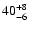 $\rm 40^{+8}_{-6}$