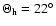 $\Theta_{\rm h} = 22^{\circ}$