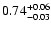 $\rm0.74^{+0.06}_{-0.03}$