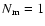 $N_{\rm m}=1$