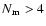 $N{_{\rm m}} > 4$