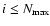 $i \le N_{\rm max}$