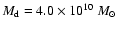 $M_{\rm d}=4.0 \times 10^{10} ~M_{\odot}$