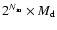 $2^{N_{\rm m}} \times M_{\rm d}$
