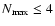 $N_{\rm max} \le 4$