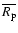 $\overline{R_{\rm p}}$