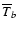 $\overline{T}_b$