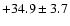 $+34.9\pm 3.7$