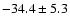 $-34.4\pm 5.3$