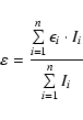 \begin{displaymath}\varepsilon = \frac{\sum \limits_{i=1}^{n} \epsilon_i \cdot I_i}{\sum
\limits_{i=1}^{n} I_i}
\end{displaymath}