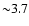 ${\sim }3.7$