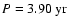 $P = 3.90~{\rm yr}$