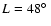 $L=48\hbox{$^\circ$ }$