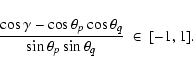\begin{displaymath}\frac{\cos\gamma - \cos\theta_p \cos\theta_q}
{\sin\theta_p\sin\theta_q}
~ \in ~ [-1,1] .
\end{displaymath}