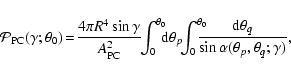 \begin{displaymath}
{\cal P}_{\rm PC}(\gamma;\theta_0)
\!=\! \frac{4\pi R^4 \sin...
...\frac{{\rm d}\theta_q}{\sin\alpha(\theta_p,\theta_q;\gamma)} ,
\end{displaymath}