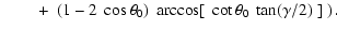 $\displaystyle \qquad\left. + ~~(1 - 2~\cos \theta_0)~
\arccos[~ \cot \theta_0~ \tan (\gamma/2) ~]~
\right) .$
