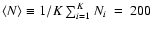 $\left< N \right> \equiv 1/K \sum_{i=1}^{K} N_i ~=~200$