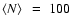 $\left< N \right> ~=~100$