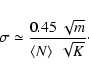 \begin{displaymath}
\sigma \simeq
\frac{0.45~\sqrt{m}}{\left< N \right> ~\sqrt{K} } \cdot
\end{displaymath}