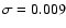 $\sigma=0.009$