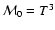 ${\cal M}_0 = T^3$