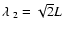 $\lambda_{~2} = \sqrt{2}L$
