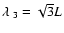 $\lambda_{~3} = \sqrt{3}L$